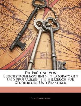 Paperback Die Prufung Von Gleichstrommaschinen in Laboratorien Und Prufraumen: Ein Hilfsbuch Fur Studierende Und Praktiker [German] Book