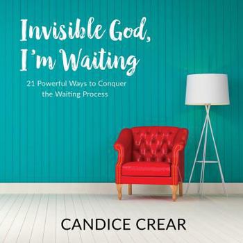 Paperback Invisible God, I'm Waiting: 21 Powerful Ways to Conquer the Waiting Process Book