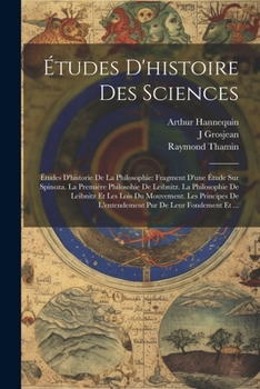 Paperback Études D'histoire Des Sciences: Études D'historie De La Philosophie: Fragment D'une Étude Sur Spinoza. La Premiére Philosohie De Leibnitz. La Philosop [French] Book