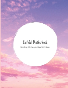 Paperback Faithful Motherhood: Spiritual Study and Prayer Journal Book