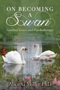 Paperback On Becoming a Swan: Gardens Grace and Psychotherapy Book