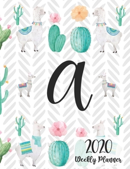 2020 Weekly Planner Monogram Letter A: Personalized 8.5x11" Weekly Planner for Llama Lovers (2020 Monogrammed Llama Weekly Planners)