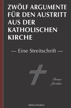 Paperback Zwölf Argumente für den Austritt aus der katholischen Kirche: Eine Streitschrift [German] Book