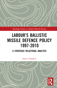 Hardcover Labour's Ballistic Missile Defence Policy 1997-2010: A Strategic Relational Analysis Book