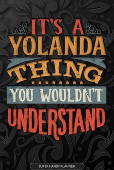 Paperback Its A Yolanda Thing You Wouldnt Understand: Yolanda Name Planner With Notebook Journal Calendar Personal Goals Password Manager & Much More, Perfect G Book