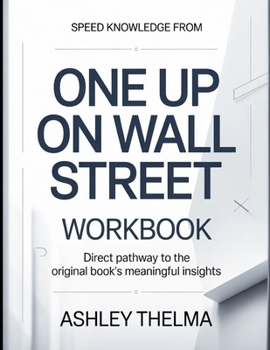 Speed Knowledge From One Up On Wall Street: Direct Pathway To The Original book's Meaningful insights