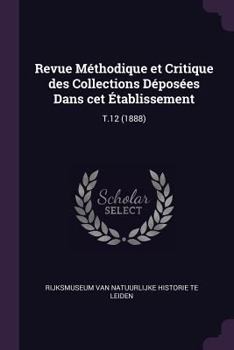Paperback Revue Méthodique et Critique des Collections Déposées Dans cet Établissement: T.12 (1888) Book