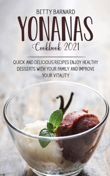 Hardcover Yonanas Cookbook 2021: Healthy Frozen Fruit Recipes and Banana Ice Cream to Enjoy with Your Family Book