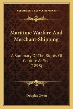 Paperback Maritime Warfare And Merchant-Shipping: A Summary Of The Rights Of Capture At Sea (1898) Book