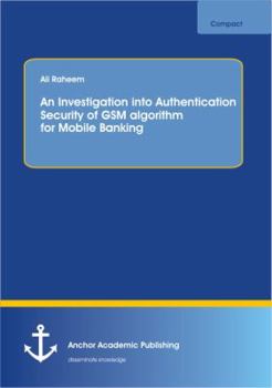 Paperback An Investigation into Authentication Security of GSM algorithm for Mobile Banking Book