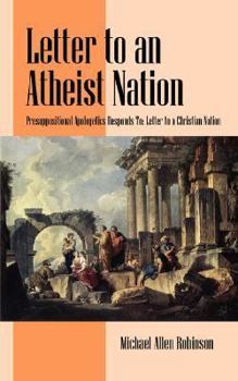 Letter to an Atheist Nation: Presupositional Apologetics Responds To: Letter to a Christian