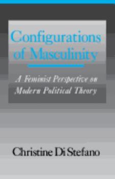 Configurations of Masculinity: A Feminist Perspective on Modern Political Theory