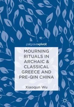 Hardcover Mourning Rituals in Archaic & Classical Greece and Pre-Qin China Book