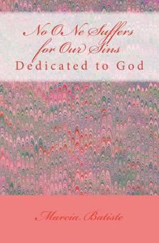 Paperback No ONe Suffers for Our Sins: Dedicated to God Book