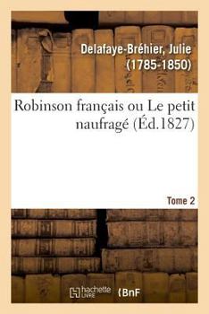 Paperback Robinson Français Ou Le Petit Naufragé. Tome 2 [French] Book