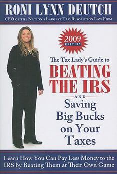 Paperback The Tax Lady's Guide to Beating the IRS and Saving Big Bucks on Your Taxes: Learn How You Can Pay Less Money to the IRS by Beating Them at Their Own G Book