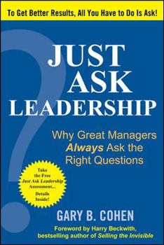 Hardcover Just Ask Leadership: Why Great Managers Always Ask the Right Questions Book
