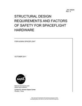 Structural Design Requirements and Factors of Safety for Spaceflight Hardware: For Human Spaceflight. Revision A