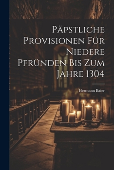 Paperback Päpstliche Provisionen Für Niedere Pfründen Bis Zum Jahre 1304 [German] Book