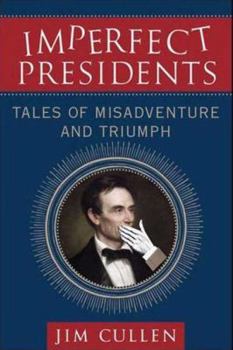 Paperback Imperfect Presidents: Tales of Misadventure and Triumph Book