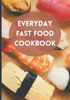 Paperback Everyday Fast Food Cookbook: Easy 40+ Recipes for, Delicious Meals All Year Long a Cookbook Book