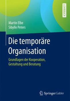 Paperback Die Temporäre Organisation: Grundlagen Der Kooperation, Gestaltung Und Beratung [German] Book