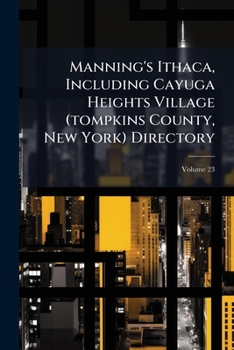 Paperback Manning's Ithaca, Including Cayuga Heights Village (tompkins County, New York) Directory; Volume 23 Book