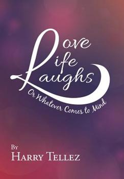 Hardcover Love Life Laughs: Or Whatever Comes to Mind Book