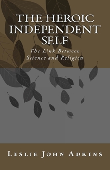 Paperback The Heroic Independent Self: The Link Between Science and Religion Book