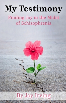 Paperback My Testimony: Finding Joy in the Midst of Schizophrenia Book