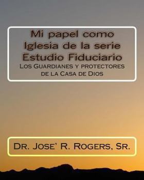 Paperback Mi papel como Iglesia de la serie Estudio Fiduciario: Los Guardianes y protectores de la Casa de Dios [Spanish] Book