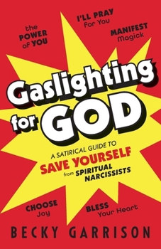 Paperback Gaslighting for God: A Satirical Guide to Save Yourself from Spiritual Narcissists Book