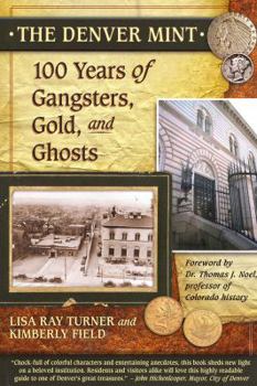 Paperback The Denver Mint: 100 Years of Gangsters, Gold, And Ghosts Book