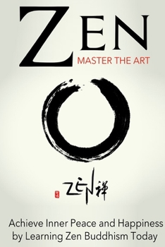 Paperback Zen: Master the Art Achieve Inner Peace and Happiness by Learning Zen Buddhism Book
