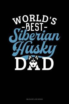Paperback World's Best Siberian Husky Dad: Mileage Log Book