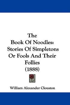 Hardcover The Book Of Noodles: Stories Of Simpletons Or Fools And Their Follies (1888) Book