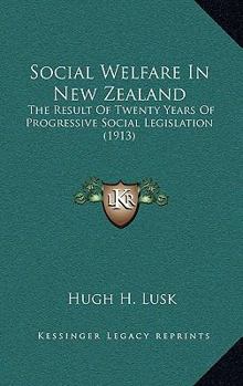 Social Welfare in New Zealand: The Result of Twenty Years of Progressive Social Legislation and Its