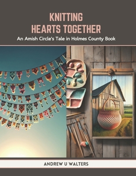Paperback Knitting Hearts Together: An Amish Circle's Tale in Holmes County Book