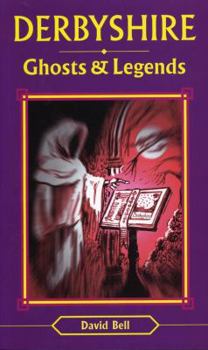 Derbyshire Ghosts and Legends (Ghosts & Legends) - Book  of the Ghosts & Legends