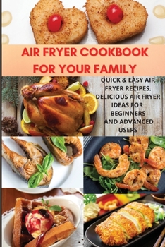 Paperback Air Fryer Cookbook For Your Family: Quick & Easy Air Fryer Recipes. Delicious Air Fryer Ideas for Beginners and Advanced users Book