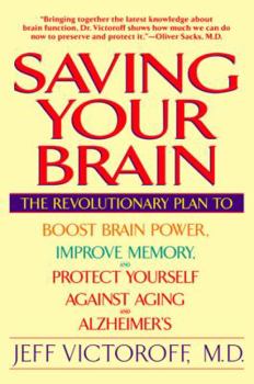 Paperback Saving Your Brain: The Revolutionary Plan to Boost Brain Power, Improve Memory, Andprotect Yourself Against Aging and Alzheimer's Book