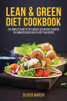 Paperback Lean & Green Diet Cookbook: The Complete Guide to Fast Weight Loss without Sacrifice Following Delicious Healthy Diet Plan Recipes Book