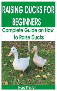 Paperback Raising Ducks for Beginners: Complete Guide on How to Raise Ducks Book
