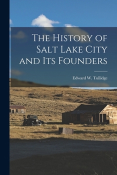 The History of Salt Lake City and Its Founders