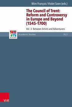 The Council of Trent: Reform and Controversy in Europe and Beyond (1545-1700): Vol. 3: Between Artists and Adventurers