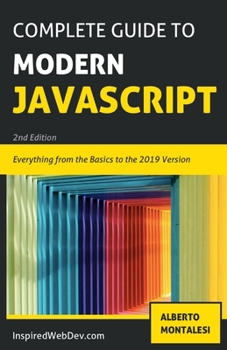 Paperback The Complete Guide to Modern Javascript [BLACK AND WHITE EDITION]: Learn everything from the basics of JavaScript to the new ES2019 features. Practice Book