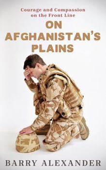 Paperback On Afghanistan's Plains: Courage and Compassion on the Front Line Book