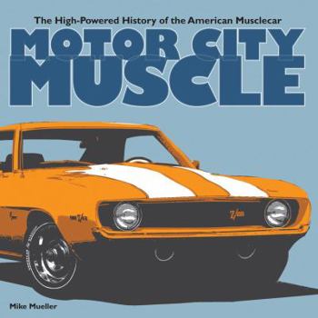 Motor City Muscle: High-Powered History of the American Muscle Car