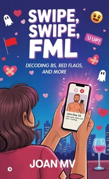Swipe, Swipe, FML: Decoding BS, Red Flags, and more
