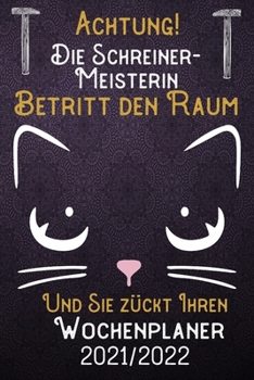 Achtung! Die Schreiner-Meisterin betritt den Raum und Sie z?ckt Ihren Wochenplaner 2021 - 2022: DIN A5 Kalender / Terminplaner / Wochenplaner 2021 / 2
